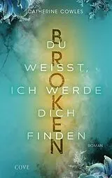 E-Book (epub) Broken. Du weißt, ich werde dich finden (Sparrow Falls 3) von Catherine Cowles