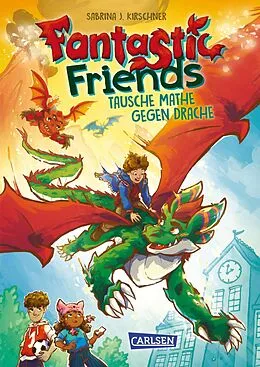E-Book (epub) Fantastic Friends 1: Tausche Mathe gegen Drache von Sabrina J. Kirschner