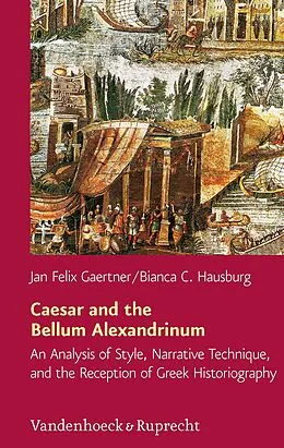 E-Book (pdf) Caesar and the Bellum Alexandrinum von Jan Felix Gaertner, Bianca C. Hausburg