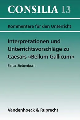 E-Book (pdf) Interpretationen und Unterrichtsvorschläge zu Caesars »Bellum Gallicum« von Hans-Joachim Glücklich, Elmar Siebenborn