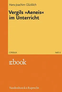 E-Book (pdf) Vergils »Aeneis« im Unterricht von Hans-Joachim Glücklich