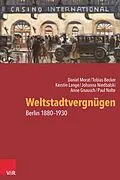 E-Book (pdf) Weltstadtvergnügen von Daniel Morat, Paul Nolte, Tobias Becker
