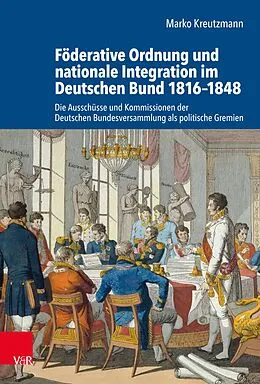E-Book (pdf) Föderative Ordnung und nationale Integration im Deutschen Bund 1816-1848 von Marko Kreutzmann