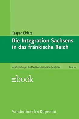 E-Book (pdf) Die Integration Sachsens in das fränkische Reich von Caspar Ehlers