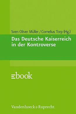 E-Book (pdf) Das Deutsche Kaiserreich in der Kontroverse von Sven Müller, Cornelius Torp