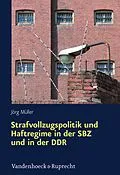 E-Book (pdf) Strafvollzugspolitik und Haftregime in der SBZ und in der DDR von Jörg Müller