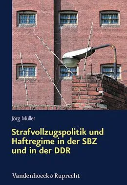 E-Book (pdf) Strafvollzugspolitik und Haftregime in der SBZ und in der DDR von Jörg Müller