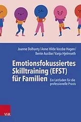 E-Book (pdf) Emotionsfokussiertes Skilltraining (EFST) für Familien von Joanne Dolhanty, Anne Hilde Vassbø Hagen, Bente Austbø