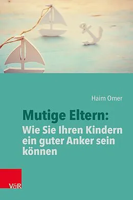 E-Book (pdf) Mutige Eltern: Wie Sie Ihren Kindern ein guter Anker sein können von Haim Omer