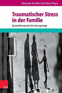 E-Book (pdf) Traumatischer Stress in der Familie von Alexander Korittko, Karl Heinz Pleyer