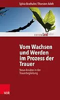 E-Book (pdf) Vom Wachsen und Werden im Prozess der Trauer von Sylvia Brathuhn, Thorsten Adelt