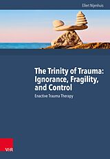 eBook (pdf) The Trinity of Trauma: Ignorance, Fragility, and Control de Ellert Nijenhuis