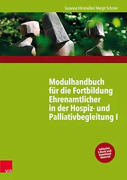 E-Book (pdf) Modulhandbuch für die Fortbildung Ehrenamtlicher in der Hospiz- und Palliativbegleitung I von Susanne Hirsmüller, Margit Schröer