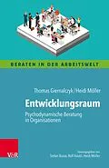 E-Book (pdf) Entwicklungsraum: Psychodynamische Beratung in Organisationen von Thomas Giernalczyk, Heidi Möller