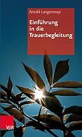 E-Book (pdf) Einführung in die Trauerbegleitung von Arnold Langenmayr