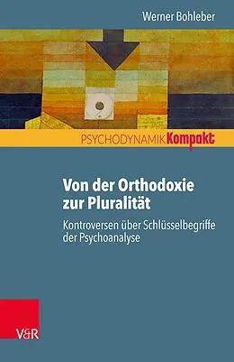 E-Book (pdf) Von der Orthodoxie zur Pluralität - Kontroversen über Schlüsselbegriffe der Psychoanalyse von Werner Bohleber