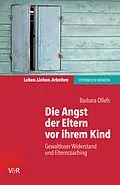 E-Book (pdf) Die Angst der Eltern vor ihrem Kind von Barbara Ollefs