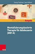 E-Book (pdf) Mentalisierungsbasierte Therapie für Adoleszente (MBT-A) von Svenja Taubner, Jana Volkert