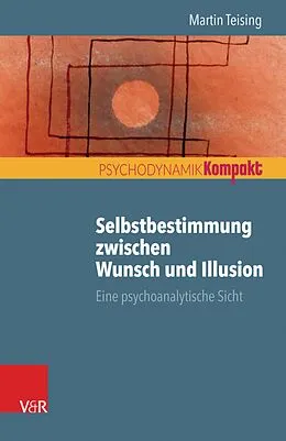 E-Book (pdf) Selbstbestimmung zwischen Wunsch und Illusion von Martin Teising