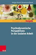 E-Book (pdf) Psychodynamische Perspektiven in der Sozialen Arbeit von Holger Kirsch, Annemarie Bauer