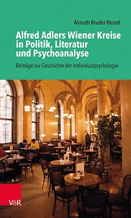 E-Book (pdf) Alfred Adlers Wiener Kreise in Politik, Literatur und Psychoanalyse von Almuth Bruder-Bezzel