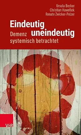 E-Book (pdf) Eindeutig uneindeutig - Demenz systemisch betrachtet von Ursula Becker, Christian Hawellek, Renate Zwicker-Pelzer