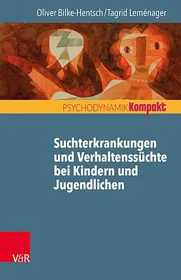 E-Book (pdf) Suchtmittelgebrauch und Verhaltenssüchte bei Jugendlichen und jungen Erwachsenen von Oliver Bilke-Hentsch, Tagrid Leménager