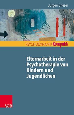 E-Book (pdf) Elternarbeit in der Psychotherapie von Kindern und Jugendlichen von Jürgen Grieser