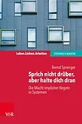 E-Book (pdf) Sprich nicht drüber, aber halte dich dran: Die Macht impliziter Regeln in Systemen von Bernd Sprenger