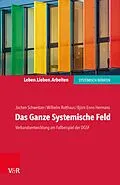 E-Book (pdf) Das Ganze Systemische Feld von Jochen Schweitzer, Wilhelm Rotthaus, Björn Enno Hermans