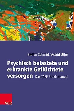 E-Book (pdf) Psychisch belastete und erkrankte Geflüchtete versorgen von Stefan Schmid, Astrid Utler