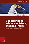 E-Book (pdf) Geborgenheitserleben in Krisen, Leid und Trauer von Katharina Kautzsch