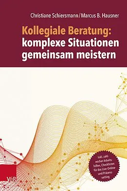 E-Book (pdf) Kollegiale Beratung: komplexe Situationen gemeinsam meistern von Christiane Schiersmann, Marcus B. Hausner