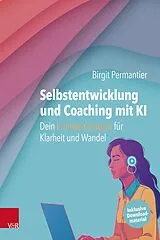 E-Book (pdf) Selbstentwicklung und Coaching mit KI: Dein Prompt-Kompass für Klarheit und Wandel von Birgit Permantier