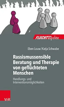 E-Book (pdf) Rassismussensible Beratung und Therapie von geflüchteten Menschen von Eben Louw, Katja Schwabe