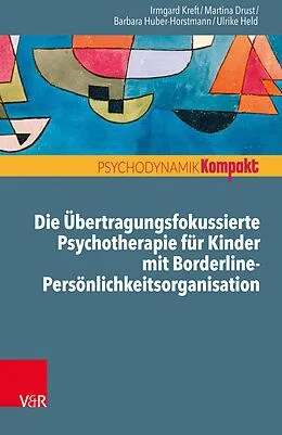 E-Book (pdf) Die Übertragungsfokussierte Psychotherapie für Kinder mit Borderline-Persönlichkeitsorganisation von Irmgard Kreft, Martina Drust, Barbara Huber-Horstmann