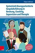 E-Book (pdf) Systemisch-lösungsorientierte Gesprächsführung in Beratung, Coaching, Supervision und Therapie von Holger Lindemann