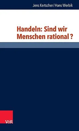 E-Book (pdf) Handeln: Sind wir Menschen rational? von Jens Kertscher, Hans Werbik