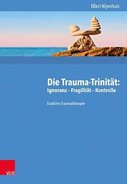 E-Book (pdf) Die Trauma-Trinität: Ignoranz - Fragilität - Kontrolle von Ellert Nijenhuis