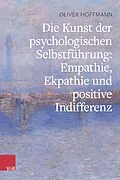 E-Book (pdf) Die Kunst der psychologischen Selbstführung: Empathie, Ekpathie und positive Indifferenz von Oliver Hoffmann