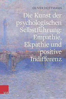 E-Book (pdf) Die Kunst der psychologischen Selbstführung: Empathie, Ekpathie und positive Indifferenz von Oliver Hoffmann