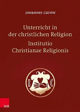 E-Book (pdf) Unterricht in der christlichen Religion - Institutio Christianae Religionis von Johannes Calvin