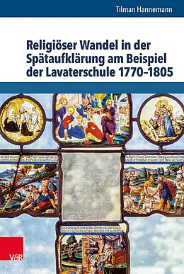 E-Book (pdf) Religiöser Wandel in der Spätaufklärung am Beispiel der Lavaterschule 1770-1805 von Tilman Hannemann