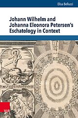 E-Book (pdf) Johann Wilhelm and Johanna Eleonora Petersen's Eschatology in Context von Elisa Bellucci