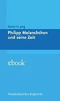 E-Book (pdf) Philipp Melanchthon und seine Zeit von Martin H. Jung