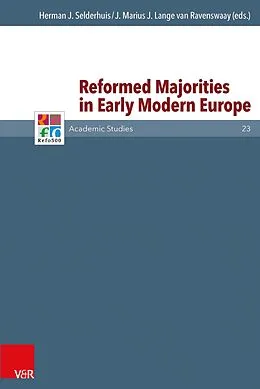 E-Book (pdf) Reformed Majorities in Early Modern Europe von Herman J. Selderhuis, J. Marius J. Lange van Ravenswaay
