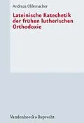 E-Book (pdf) Lateinische Katechetik der frühen lutherischen Orthodoxie von Andreas Ohlemacher