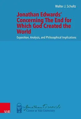 E-Book (pdf) Jonathan Edwards' Concerning The End for Which God Created the World von Walter J. Schultz