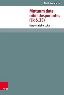 E-Book (pdf) Mutuum date nihil desperantes (Lk 6,35) von Matthias Adrian