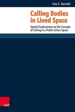 E-Book (pdf) Calling Bodies in Lived Spaces von Kaia Dorothea Mellbye Schultz Rønsdal